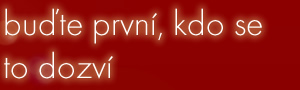 buďte první, kdo se to dozví
